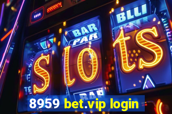 8959 bet.vip login